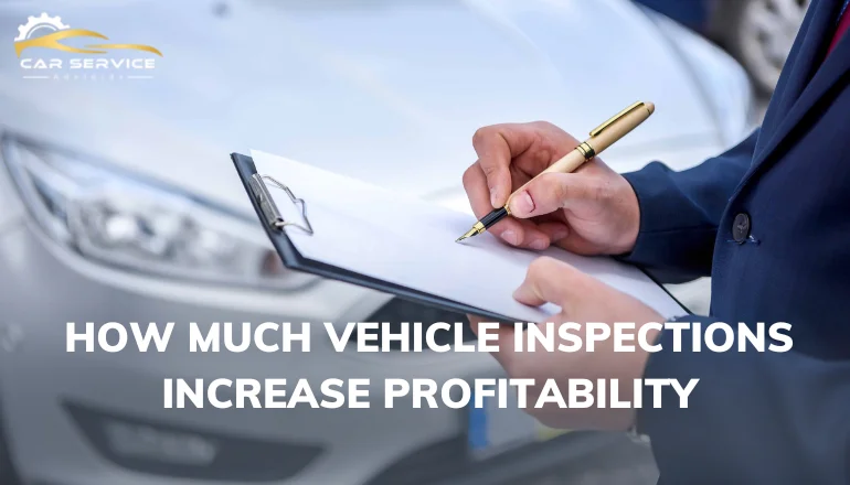 How Much Vehicle Inspections Increase Profitability